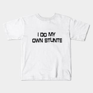 I Do My Own Stunts Kids T-Shirt